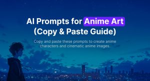 AI Prompts for Anime Art (Copy & Paste Guide)