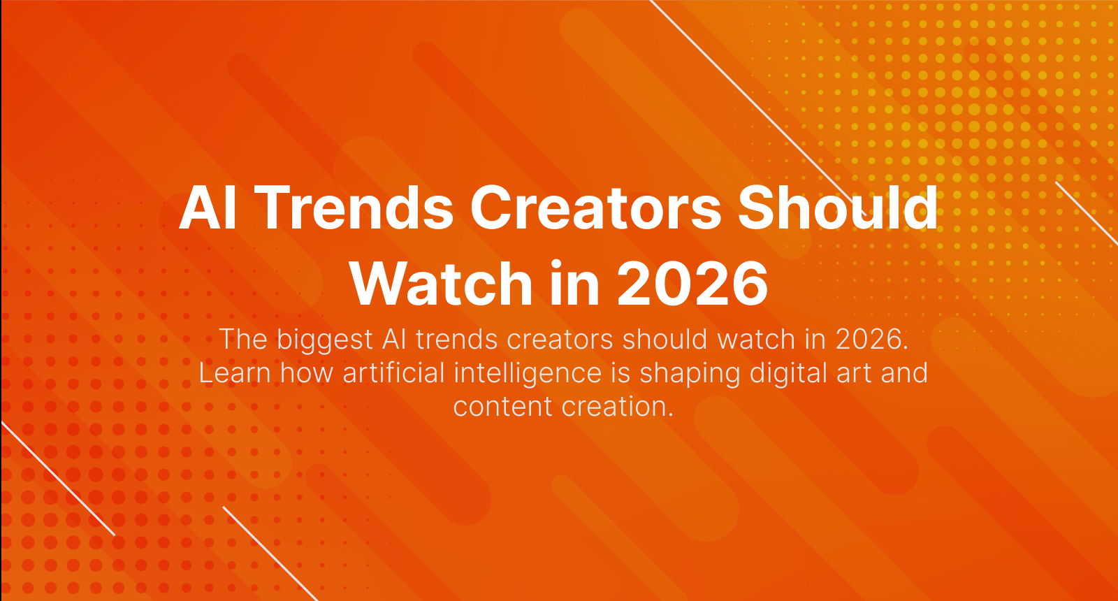 AI Trends Creators Should Watch in 2026